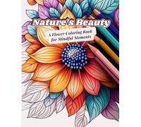 Nature’s Beauty: A Flower Coloring Book for Mindful Moments (Blossoms and Patterns Coloring Collection)