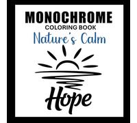 Nature’s Calm Monochrome Coloring Book: Encouraging Words & Simple Designs to Pause, Restore, and Renew