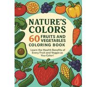 "Nature’s Colors 60 Fruits and Vegetables Coloring Book, Learn the Health Benefits of Every Fruit and Veggie as You Color: A Fun and Educational ... Designs and benefits for Kids and Adults