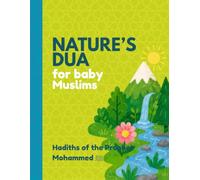 Nature’s Dua for baby Muslims: Hadiths of the Prophet Mohammed ﷺ