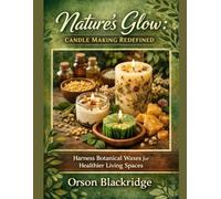 Nature’s Glow: Candle Making Redefined: Harness Botanical Waxes for Healthier Living Spaces