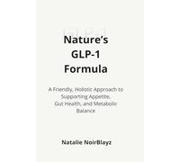 Nature’s GLP-1 Formula: A Friendly, Holistic Approach to Supporting Appetite, Gut Health, and Metabolic Balance