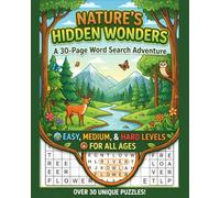 Nature’s Hidden Wonders: A 30-Page Crossword Search Adventure: Discover Wildlife, Plants, Natural Wonders, and Beauty One Puzzle at a Time.