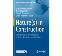 Nature(s) in Construction: Ethnobiology in the Confluence of Actors, Territories and Disciplines (The Latin American Studies Book Series)