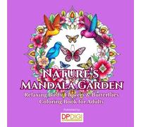 Nature’s Mandala Garden: Relaxing Birds, Flowers & Butterflies Coloring Book for Adults