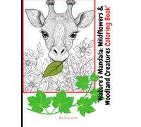 Nature’s Mandala: Wildflowers & Woodland Creatures Coloring Book: An Adult Coloring Journey of Intricate Mandalas and Magical Words to Inspire Your Soul and Relax Your Mind.