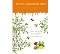 Nature’s Manuka Honey Touch: 100 Manuka Honey Masks & Scrubs | 6x9 inch Journal | Perfect Self-Care Gift for Women, Men & Teens | With Notes to Write Your Glow Recipes and Skin Thoughts
