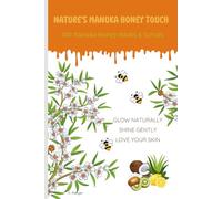 Nature’s Manuka Honey Touch: 100 Manuka Honey Masks & Scrubs | 6x9 inch Journal | Perfect Self-Care Gift for Women, Men & Teens | With Notes to Write Your Glow Recipes and Skin Thoughts