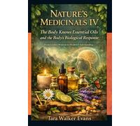 Nature’s Medicinals IV: The Body Knows Essential Oils and the Body’s Biological Response