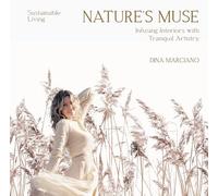 NATURE´S MUSE: Infusing Interiors with Tranquil Artistry Sustainable Living / DINA MARCIANO