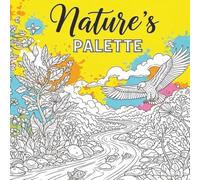 Nature’s Palette - Wildlife Colouring Book for Adults: 25 Intricate Nature Scenes Featuring Detailed Wildlife Designs (The Relax & Create Colouring Collection)