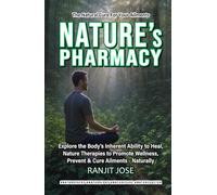 NATURE’s PHARMACY: Explore the Body’s Inherent Ability to Heal, Naturopathy Therapies to Promote Wellness, Prevent & Treat Ailments - Naturally (NATURE CURES)