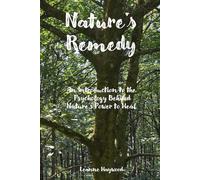 Nature’s Remedy: An Introduction to the Psychology Behind Nature’s Power to Heal