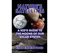 Nature’s Satellites: A Kid’s Guide to the Moons of Our Solar System