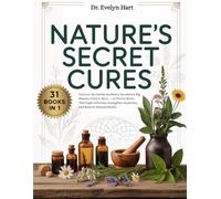 Nature’s Secret Cures: Uncover the Herbal Antibiotic Revolution Big Pharma Tried to Bury - 60 Potent Herbs That Fight Infection, Strengthen Immunity, and Restore Natural Health.