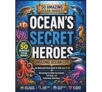 Nature’s Secret Heroes- Ocean Wildlife: An Illustrated Ocean Animal Book for Kids Ages 6-10 Discovering Amazing Sea Creatures, Fun Facts, and Underwater Adventures.