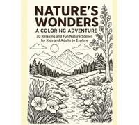 Nature’s Wonders: A Coloring Adventure: 30 Relaxing and Fun Nature Scenes for Kids and Adults to Explore