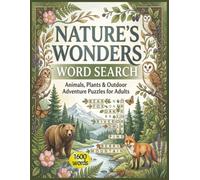 Nature’s Wonders Word Search: Animals, Plants & Outdoor Adventure Puzzles for Adults 100 mindful Themed puzzle book for Adults, 1600 words 8.5"X11" ... word games for teens, adults and seniors