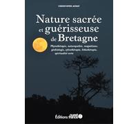 Nature sacrée et guérisseuse de Bretagne: Phytothérapie, naturothérapie, magnétisme, géobiologie, sylvothérapie, lithothérapie, spiritualité verse