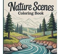 Nature Scenes Coloring Book for Adults and Kids: Relaxing Forest Paths, Peaceful Lakes, Wildlife, and Serene Outdoor Landscapes to Spark Creativity and Mindful Relaxation