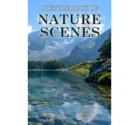 Nature Scenes: Picture Books For Adults With Dementia And Alzheimers Patients - Beautiful Photos Of Relaxing Landscapes, Calm Beaches, Mountains, And More