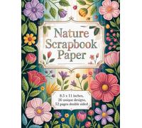 Nature Scrapbook Paper: 26 Unique Nature Designs for Scrapbooking, Journaling, and DIY Crafts - 8.5 x 11 Inch Double-Sided Paper