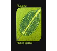Nature Sketch Journal: Great Gift for Nature Lovers, Birders, Travelers, and Artists! 6x9 in. 120 Page Notebook for Sketching and Notes - Green Leaf Original Art Design