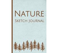 Nature Sketch Journal: Great Gift for Nature Lovers, Birders, Travelers, and Artists! 6x9 Notebook for Sketching and Notes