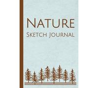 Nature Sketch Journal: Great Gift for Nature Lovers, Birders, Travelers, and Artists! 6x9 Notebook for Sketching and Notes