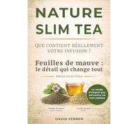 NATURE SLIM TEA - Que contient réellement votre infusion ?: Feuilles de mauve : le détail qui change tout - Malva Verticillata (LES COMPLÉMENTS ALIMENTAIRES DE SANTÉ BIO EUROPE)