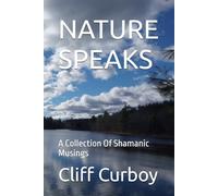 NATURE SPEAKS A Poetry Collection of Shamanic Musings: A Collection Of Shamanic Musings