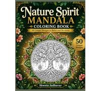 Nature Spirit Mandala Coloring Book for Adults: 50 Unique Nature-Inspired Mandalas for Stress Relief, Relaxation, Mindfulness