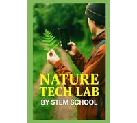 Nature Tech Lab: Convert Wild Resources into Tools (Survive & Build: DIY Construction for Modern Self-Reliance)