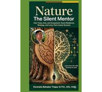 Nature: The Silent Mentor: How Trees, Ants, and Ecosystems Teach Resilience, Strategy, and Long-Term Career Success