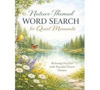 Nature-Themed Word Search For Quiet Moments: Peaceful Puzzles for Adults Seeking Relaxation, Focus, and Screen-Free Enjoyment (Quiet Mind Puzzle Collection)
