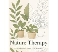 Nature Therapy Coloring Book for Adults: “Relaxing Nature Designs for Stress Relief and Mindfulness” (Adult Calm & Creative Coloring Collection - Relax with Pen & Mindful Art)