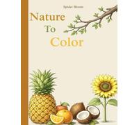 Nature To Color: 50 Pages Of Flowers, Plants, And Tropical Leaves To Color