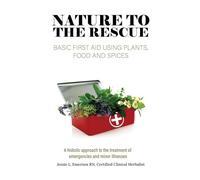 Nature To The Rescue: Basic First Aid Using Plants, Food and Spices