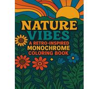 Nature Vibes: A Retro-Inspired Monochrome Coloring Book: A Groovy Journey Through Nature-Inspired Retro Designs