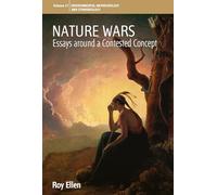 Nature Wars: Essays Around a Contested Concept: 27 (Environmental Anthropology and Ethnobiology)