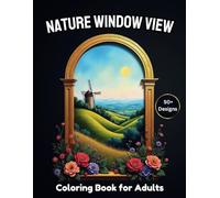Nature Window View Coloring Book for Adults: Over 50 Charming Designs on a Black Background for Stress Relief and Relaxation (Blackshade Background Adult Coloring Collection)