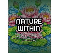 Nature Within: An Adult Coloring Book with Animals, Birds, Flowers, and Decorative Objects for Relaxation and Creativity