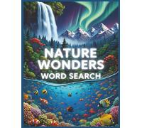 Nature Wonders Word Search: 64 Puzzles Exploring Earth’s Greatest Landscapes, Animals & Natural Phenomena