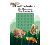 Nature Word Search And Fill-In Crossword: Nature Brain teasers and workouts inspired by wildlife, marine life, camping, hiking, national parks, ... Perfect for freetime and leisure fun.