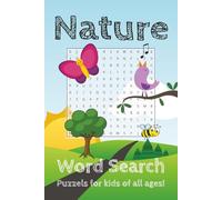 Nature Word Search Book: 50+ Fun Word Search Puzzles for kids of all ages, Fun Nature Outdoors themed for curious kids, featuring animals, trees and ... 110 pages...Gifts for adventurous minds!