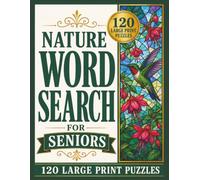 Nature Word Search for Seniors: 120 Large Print Puzzles Featuring Birds, Flowers, Trees, Wildlife, Mountains & Lakes, and Peaceful Outdoor Scenes (Large Print Word Search Collection for Seniors)