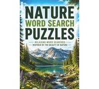 Nature Word Search Puzzles: Relaxing Puzzles for Nature Enthusiasts: 60 Outdoor-Themed Puzzles Featuring Forests, Mountains, Wildflowers, and Wildlife