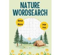 Nature Wordsearch: Large Print Puzzle Book for Adults | 50 Nature-Themed Word Search Puzzles with Solutions & 10 Bonus Mazes | Stress Relief and Brain Exercise Workout