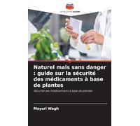 Naturel mais sans danger: guide sur la sécurité des médicaments à base de plantes