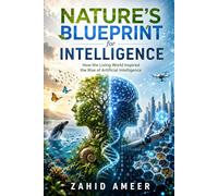 Nature's Blueprint for Intelligence: How the Living World Inspired the Rise of Artificial Intelligence